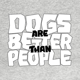 Dogs are Better than People T-Shirt